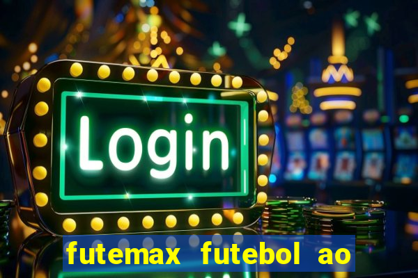 futemax futebol ao vivo online